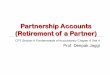 PARTNERSHIP ACCOUNTS (Admission of a Partner) · PDF filePartnership Accounts ... Learning Objectives (1) Understand the role of retiring partner in ... To Lay a solid foundation of