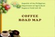 COFFEE ROAD MAP - Department of Agriculturerfu12.da.gov.ph/attachments/article/313/Coffee Roadmap.pdf · COFFEE ROAD MAP Republic of the Philippines ... North Cotabato 2,905.91 2,564.39