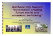 Brisbane City Council “Innovation: creating future social ... · PDF fileBrisbane City Council “Innovation: creating future social and ... Types of Innovations/Revolutions 