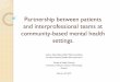 Partnership between patients and interprofessional teams ... · PDF filethe 9 patients today have been here within the last two ... group collaboration meetings with the ... “One