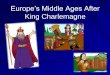 Europe’s Middle Ages After King Charlemagne · PDF fileEurope’s Middle Ages After King Charlemagne. Let’s Review ... PowerPoint Presentation Author: Jennifer Hoban Created Date: