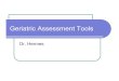 Geriatric Assessment Tools Assessment Tools Dr. Hermes . Geriatric Assessment Learning Objectives 1. Identify factors contributing to the need for specialized assessment of the frail