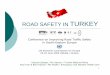 ROAD SAFETY IN TURKEY - UNECE Homepage · PDF fileROAD SAFETY IN TURKEY ... 7,1% of all vehicle types ... ½of all drivers controlled Motorcyclists / Helmet control 62%increase on