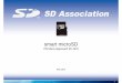 smart microSD - SD Association - · PDF file• Global platform + JavaCard • SWP additional pin for NFC phones • Additional ASSD protocol • Compatible smart microSD compliant