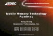 Mobile Memory Technology Roadmap - JEDEC · PDF fileMobile Memory Technology Roadmap Hung Vuong Qualcomm Technologies, Inc. ... • Complicate memory business model – Yield loss