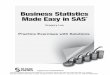 Business Statistics Made Easy in SAS · PDF fileCHAPTER 16: BUSINESS REPORTING ... CHAPTER 18: MISCELLA NEOUS BUSINESS STATISTICS TOPICS.....46 15.1 ... may be doing a basic