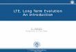 LTE, Long Term Evolution An introduction - unipi. Long Term Evolution An introduction. LTE, Long Term Evolution Carlo Vallati Introduction LTE (Long Term Evolution) ... (timing advance,
