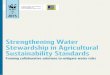 Strengthening Water Stewardship in Agricultural ...d2ouvy59p0dg6k.cloudfront.net/downloads/wwf_ws_ag_standards.pdf · Strengthening Water Stewardship in Agricultural Sustainability
