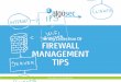 The Big Collection Of FIREWALL MANAGEMENT TIPS · PDF fileThe Big Collection Of FIREWALL MANAGEMENT TIPS Brought to you by AlgoSec. About This eBook ... environment), make sure you