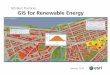 GIS for Renewable Energy - · PDF fileGIS for Renewable Energy 3 ... U.S. DOE's Renewable Energy Lab Maps Wind ... unconventional energy sources that the nation would rely on in the