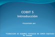 COBIT 5 Introducción - Presentación de · PPT file · Web view · 2017-06-07* COBIT 5: Procesos Habilitadores COBIT 5: Procesos Habilitadores complementa COBIT 5 y contiene una