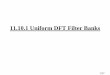 11.10.1 Uniform DFT Filter Banks - Binghamton University personal page/EE521_files/IV-08...2/27 Uniform DFT Filter Banks We’ll look at 5 versions of DFT-based filter banks – all
