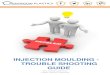 Trouble Shooting for Injection Moulding · PDF fileTrouble Shooting Guide for Injection Moulding Main Cause of Defects 1. The quality of the Melt can be a cause of material deteriation