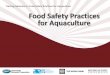Training Modules on Food Safety Practices for Aquaculture …fscf-ptin.apec.org/docs/food-safety-practices-for... ·  · 2015-04-28fish. Food Safety Practices for Aquaculture Production