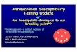 Antimicrobial SusceptibilityAntimicrobial Susceptibility ... · PDF fileAntimicrobial SusceptibilityAntimicrobial Susceptibility Testing UpdateTesting Update oror Are breakpoints driving