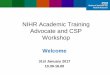 NIHR Academic Training Advocate and CSP  · PDF fileNIHR Academic Training Advocate and CSP Workshop ... –  ... NIHR Academic Training Advocate and CSP