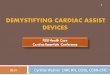 DEMYSTIFYING CARDIAC ASSIST  · PDF fileDEMYSTIFYING CARDIAC ASSIST DEVICES 1 2014 Cynthia Webner DNP, RN, CCNS, CCRN-CMC “I ATTRIBUTE MY SUCCESS TO ... ventricular