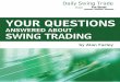 YOUR QUESTIONS ANSWERED ABOUT SWING TRADING · PDF fileYOUR QUESTIONS ANSWERED ABOUT SWING TRADING By Alan Farley Editor's Note: Many of you have asked about the best way to use The