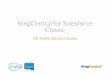 RingCentral for Salesforce RingCentral for Salesforce Administrator Guide | Setting up the Call Center Step 1: Install RingCentral for Salesforce Install RingCentral for Salesforce