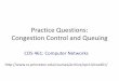 Practice Questions: Congestion Control and Queuing Questions: Congestion Control and Queuing ... •TCP Review Questions. ... –Look at Ethernet, IP, TCP, 