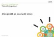 MongoDB as an Audit store - IBM developerWorks 2015 IBM Corporation IBM Security 3 What is the benefit to the customer? They can have the audit data "on-line" for longer retention
