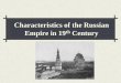 Characteristics of the Russian Empire in 19th Centuryteachers.sduhsd.net/tchadwick/docs_10/Into C and P.pdf1297.html Sources: The Library of Congress Country Studies; CIA World Factbook