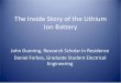 The Inside Story of the Lithium Ion Battery · PDF fileThe Inside Story of the Lithium Ion Battery ... • Cell Assembly • Electrolyte Fill ... • Build a pack and instrument each