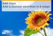 SAP Fiori Add a custom workflow in 6 stepsa248.g.akamai.net/n/248/420835/fadf6fd73d2c5ecceee... · Workflow scenarios in SAP Business Suite backend systems are up and running with