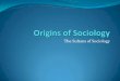 Origins of Sociology - Ms. Mendoza's · PDF fileAuguste Comte (1798-1857) and Positivism ... Max Weber (1864-1920) and the ... Replication: repeating a study in order to compare the