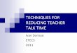 Techniques for reducing teacher talk time - All · PDF fileTECHNIQUES FOR REDUCING TEACHER TALK TIME Ivan Senisse ... Ratio 3:1 75% of class ... ICPNA, CPM Inglés, Ivan Senisse,