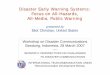 Disaster Early Warning Systems: Focus on All-Hazards, · PDF fileFocus on All-Hazards, All-Media, Public Warning ... The CAP standard message format is designed ... 28 Mar 2007 Disaster