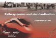 Railway norms and standardisation - UIC · PDF fileSUMMAR Y . 1. Railway System Specificities 2. Characteristics of Railway Standards 3. Which Standards for the Railway Operating Companies