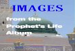 from the Prophet’s Life · PDF file“Images from the Prophet’s Life Album ... May Allah bless his soul and give him a place in Jannah near ... I wish you could also share my love