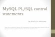 MySQL PL/SQL control statements - · PDF fileStored Procedure- Parameters IN – is the default mode. When you define an IN parameter in a stored procedure, the calling program has