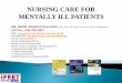 NURSING CARE FOR MENTALLY ILL PATIENTS - ifeet. · PDF fileNURSING CARE FOR MENTALLY ILL PATIENTS ... •Nursing Care Planning ... Level of probing into the unconscious mind Superficial