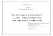 MIGRANT LABOUR- LAW RELATED TO MIGRANT · PDF fileMIGRANT LABOUR-LAW RELATED TO MIGRANT LABOUR . ... the arliament of India passed a law, ... giving the benefits of labour laws such