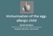 Immunisation of the egg-allergic · PDF file•Shampoo •Medications ... Safety review of the purified chick embryo cell rabies vaccine: ... Immunisation of the egg-allergic child