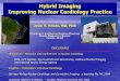 Hybrid Imaging Improving Nuclear Cardiology Practice · PDF fileDISCLOSURES Honorarium – Research and Conferences in Nuclear Cardiology BMS, CVT, Astellas, Pgx Health/Forest laboratories,