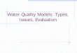Water Quality Models: Types, Issues, Evaluation · PDF fileWater Quality Models: Types, Issues, ... (control volume) form of eqn A B. ... “Performance Evaluation of Surface Water