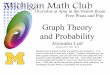 Graph Theory and Probability - Mathematics | U-M LSA ...lagarias/MATHCLUB/fall2015/...Nesbitt Room Graph Theory and Probability Alexander Leaf Abstract for 5 Nov. 2015 Suppose you're