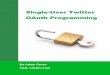 Single-User Twitter OAuth Programming - 140Dev.com140dev.com/download/single-user-oauth.pdf · Single-User Twitter OAuth Programming 1 Welcome to Twitter OAuth The simplest way to