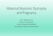 MaternalMyotonicDystrophy andPregnancy - Care …myotonic.org/sites/default/files/Family Planning -Blakemore Slides...MaternalMyotonicDystrophy andPregnancy ... • Normal$repeat$size$5$–34$