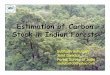 Estimation of Carbon Stock in Indian Forests Ashutosh.pdfTropical Wet Evergreen-North East ... Subtropical Pine Forests ... Carbon Stock in India’s Forests in 2007. C stock in million