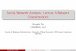 Social Network Analysis: Lecture 3-Network Characteristicsddu/6634/Lecture_notes/Lec3_network_statistics... · Social Network Analysis: Lecture 3-Network Characteristics Donglei Du