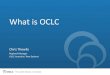 What is OCLC OCLC Top End Conference... · What is OCLC Chris Thewlis Regional Manager OCLC Australia / New Zealand . The world’s libraries. Connected. Further access to the world’s