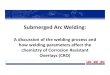Submerged Arc Welding - ARC Specialtiesarcspecialties.com/.../06/Essential-Variables-for-SAW-CRO-Welding.pdfSubmerged Arc Welding (SAW) • Part 1 – The SAW welding process • Part