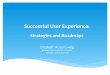 Successful(User(Experience Strategies(and(Roadmaps( for Plain2015 Sept19... · Successful(User(Experience: Strategies(and(Roadmaps( ( ... UX*of*Photography* ... success,)compleDon)