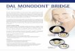 DAL MONODONT BRIDGE - Implant Prosthetics DAL Monodont Bridge is indicated whenever there is a missing tooth, a ... The support for the pontic is a pre-fabricated stainless steel component