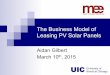The Business Model of Leasing PV Solar Panelsillinoisashrae.org/.../2014_15_Documents/4b2_solar_aidan_gilbert.pdf · Leasing Business Models ! ... The Business Model of Leasing PV
