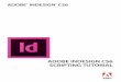 Adobe InDesign CS6 Scripting InDesign® CS6 Scripting Tutorial If this guide is distributed with software that includes an end user agreement, this guide, ... Document Update Status